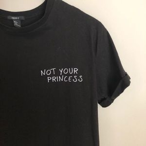 Forever21 “not your princess” tee